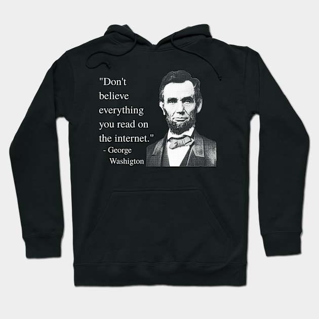 Don't Believe Everything You Read On The Internet - George Washigton Hoodie by blueversion